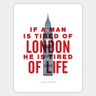 If A Man is Tired of London He is Tired of Life Magnet